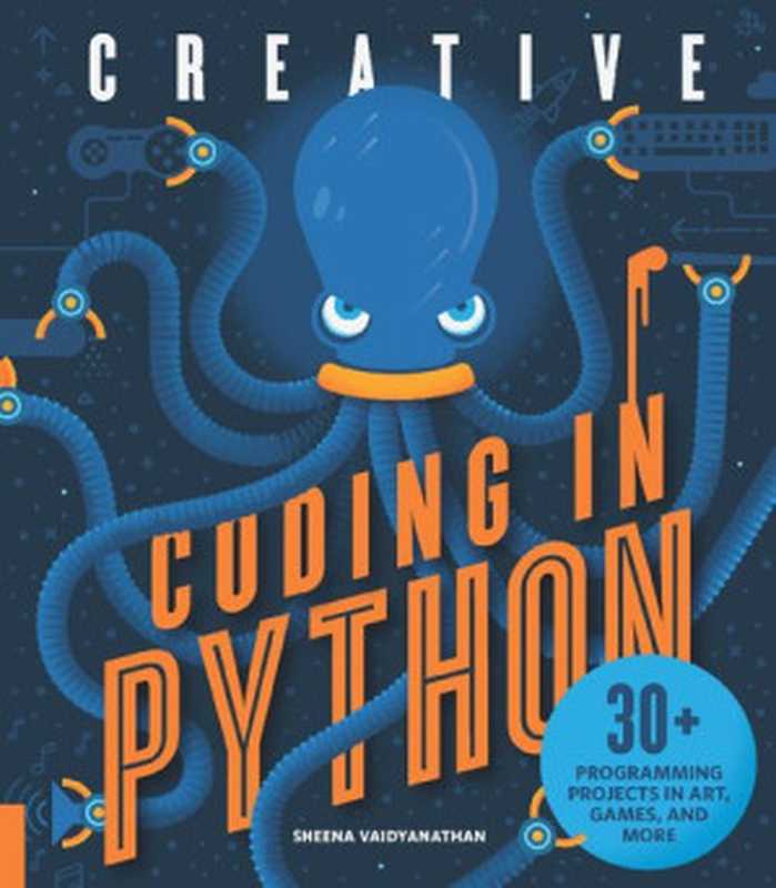 Creative Coding in Python： 30+ Programming Projects in Art， Games， and More（Sheena Vaidyanathan）（Quarry Books 2018）