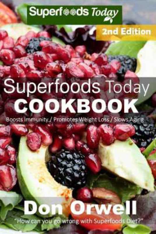 Superfoods Today Cookbook  200 Recipes of Quick & Easy  Low Fat Diet  Gluten Free Diet  Wheat Free Diet  Whole Foods Cooking  Low Carb Cooking  Weight ... plan  weight loss plan for women Book 32)（Orwell  Don）（Superfoods Today 2015）