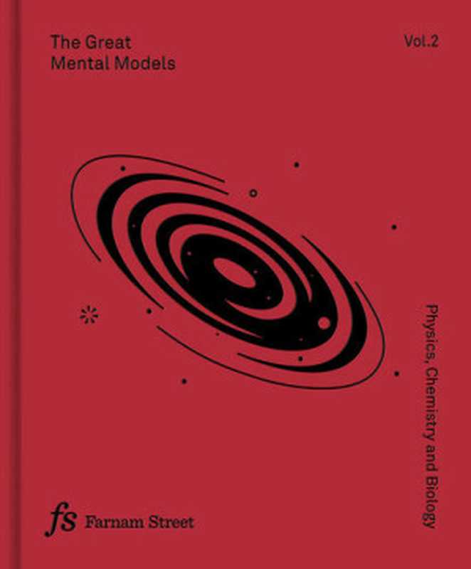 The Great Mental Models  Volume 2  Physics  Chemistry and Biology（Shane Parrish; Rhiannon Beaubien）（Latticework Publishing Inc. 2019）