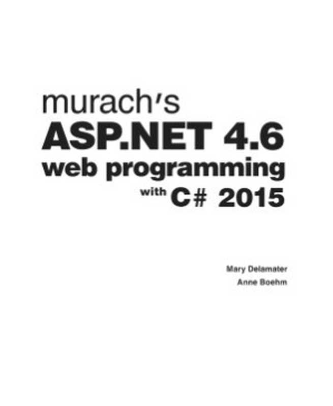 Murach’s ASP.NET 4.6 Web Programming with C# 2015（Mary Delamater and Anne Boehm）（Mike Murach & Associates 2016）