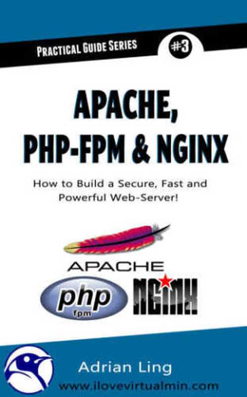 Apache， PHP-FPM & Nginx： How to Build a Secure， Fast and Powerful Web-Server（Adrian Ling）（2015）