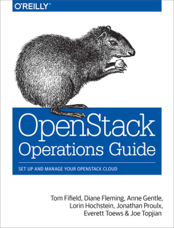 OpenStack Operations Guide（Tom Fifield， Diane Fleming， Anne Gentle， Lorin Hochstein， Jonathan Proulx， Everett Toews， and Joe Topjian）（O’Reilly Media， Inc. 2014）