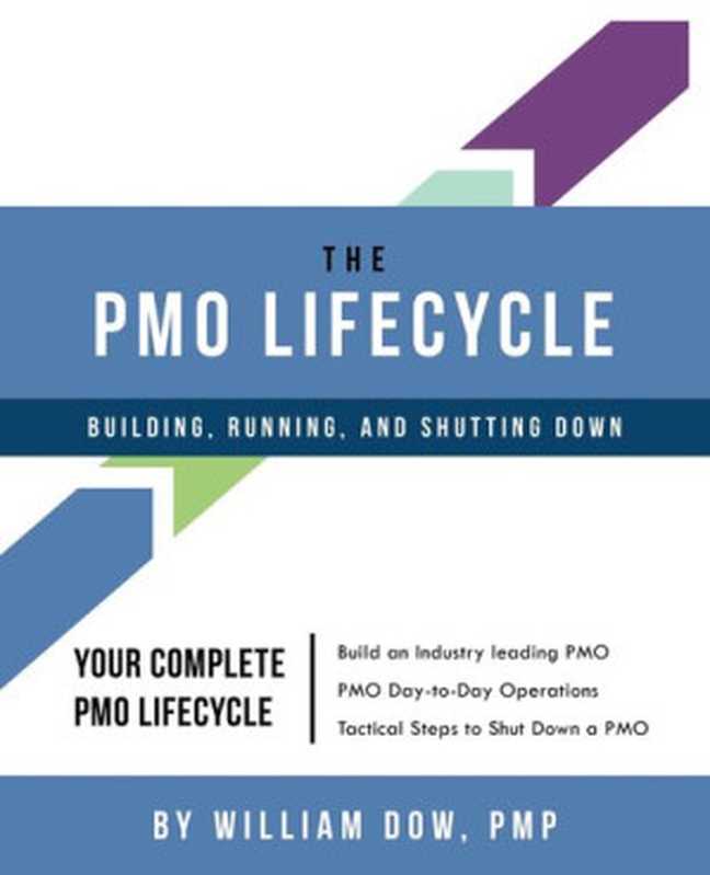 The PMO Lifecycle： Building， Running， and Shutting Down（William Dow）（Dow Publishingllc 2017）