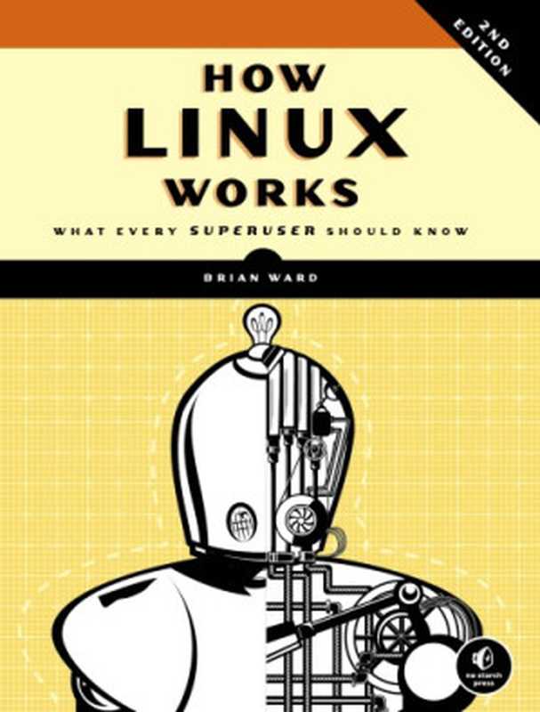 How Linux works ： what every superuser should know， 2ed（Brian Ward）（No Starch Press 2014）