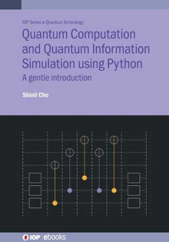 Quantum Computation and Quantum Information Simulation using Python： A gentle introduction（Shinil Cho）（Iop Publishing Ltd 2022）