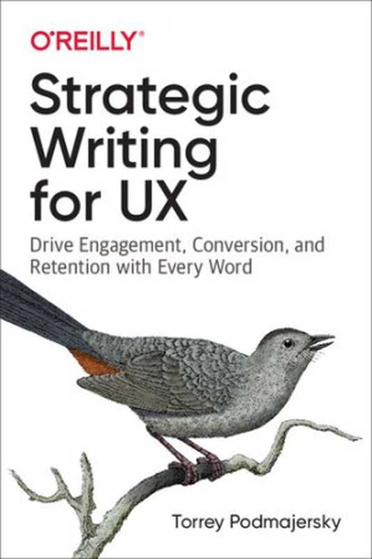 Strategic Writing for UX： Drive Engagement， Conversion， and Retention with Every Word（Torrey Podmajersky）（O