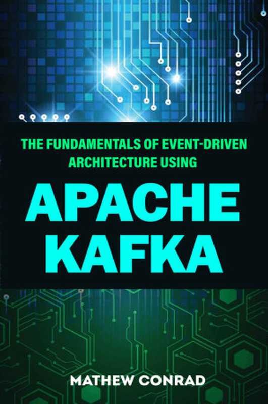 The Fundamentals Of Event-Driven Architecture Using Apache Kafka（Conrad， Mathew）（UNKNOWN 2022）