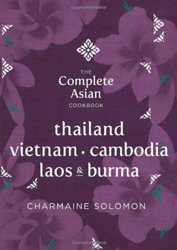 The Complete Asian Cookbook Series： Thailand， Vietnam， Cambodida， Laos & Burma（Charmaine Solomon）（Hardie Grant Books 2014）