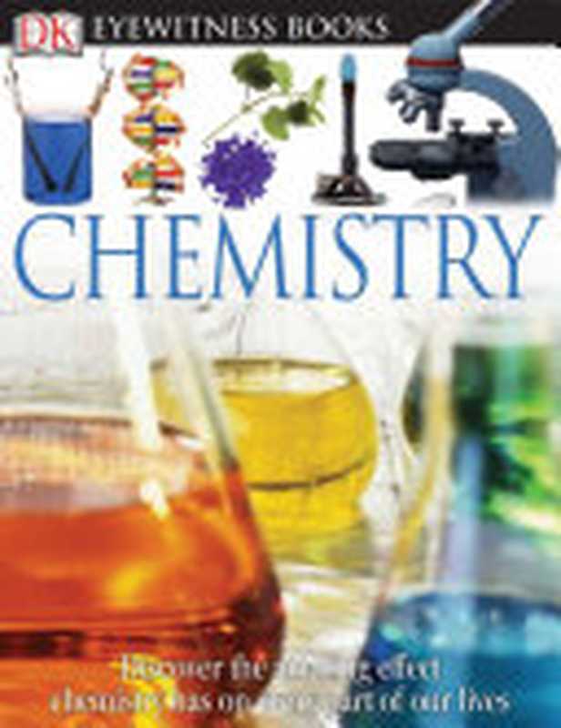 DK Eyewitness Books： Chemistry（Ann Newmark）（Dorling Kindersley Limited 2005）