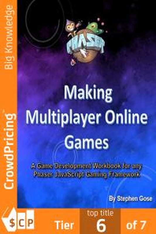 Making Multiplayer Online Games： A Game Development Workbook for any Phaser JavaScript Gaming Framework.（Stephen Gose）（Scribl 2016）