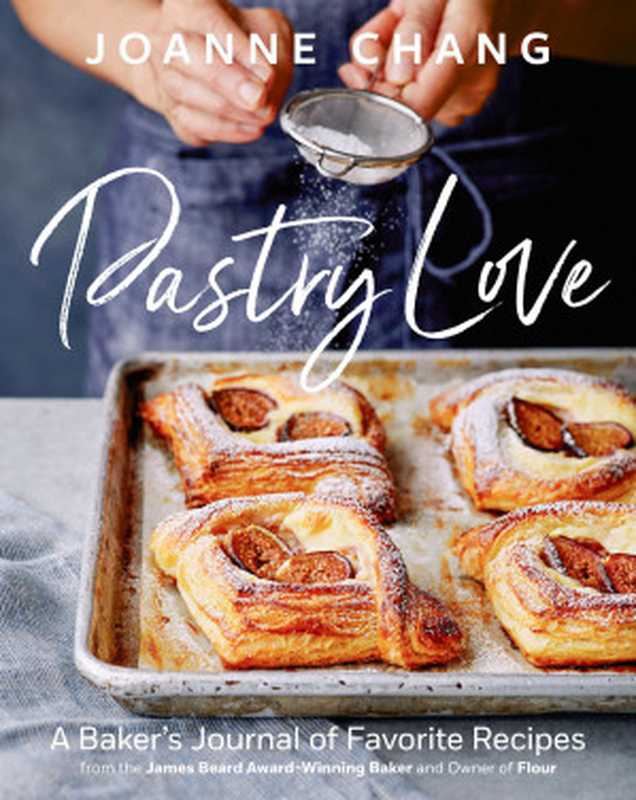 Pastry Love ： A Baker’s Journal of Favorite Recipes（Joanne Chang; Kristin Teig）（HarperCollins 2019）