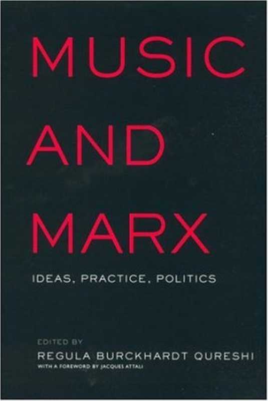 Music and Marx： Ideas， Practice， Politics (Critical and Cultural Musicology)（Regula Burckhardt Qureshi (Editor)）（Routledge 2002）