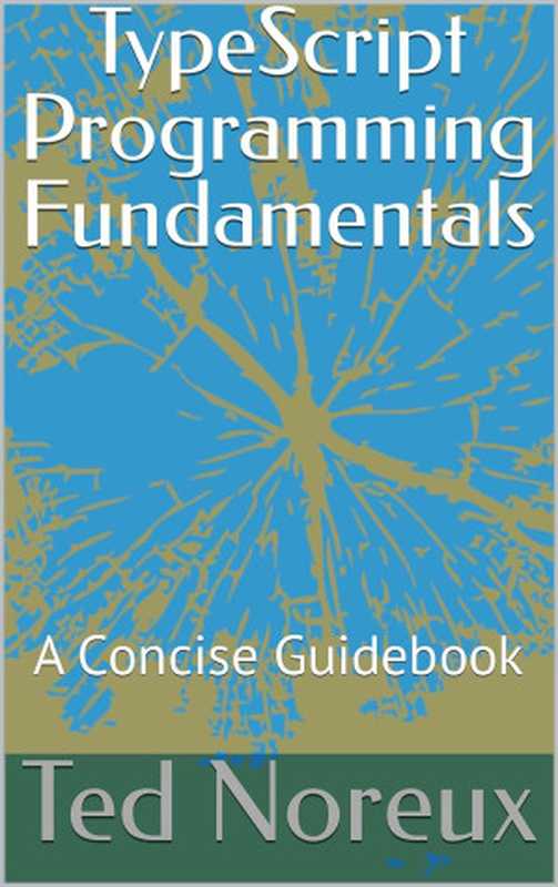 TypeScript Programming Fundamentals： A Concise Guidebook（Ted Noreux）（2024）