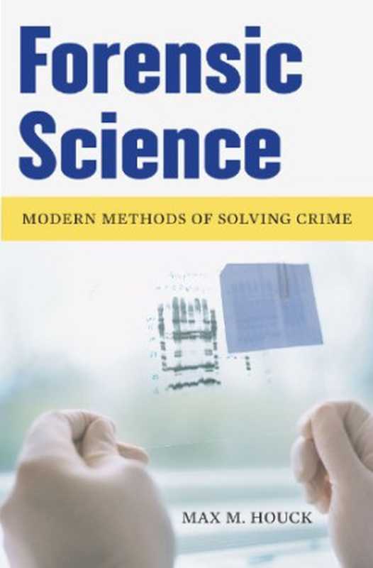 Forensic Science. Modern Methods of Solving Crime（Max M. Houck）（Praeger 2007）