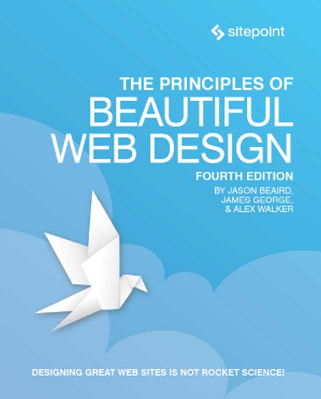 The Principles of Beautiful Web Design（Jason Beaird， Alex Walker， James George）（Sitepoint 2020）