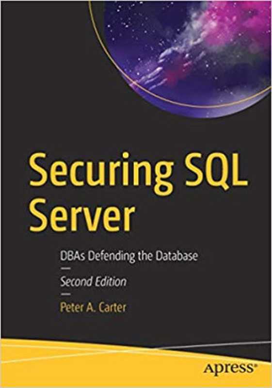 Securing SQL Server： DBAs Defending the Database（Peter A. Carter）（Apress 2018）