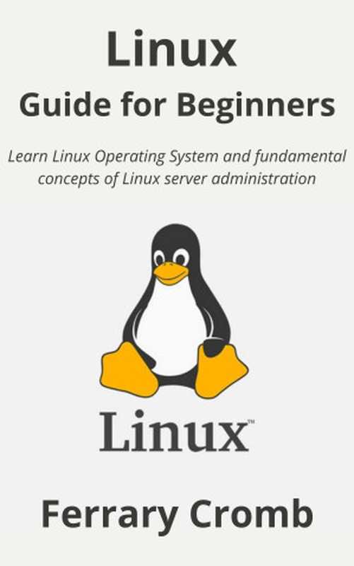 Linux for Beginners： An Introduction to the Linux Operating System and Command Line（Ferrary Cromb）（UNKNOWN 2022）