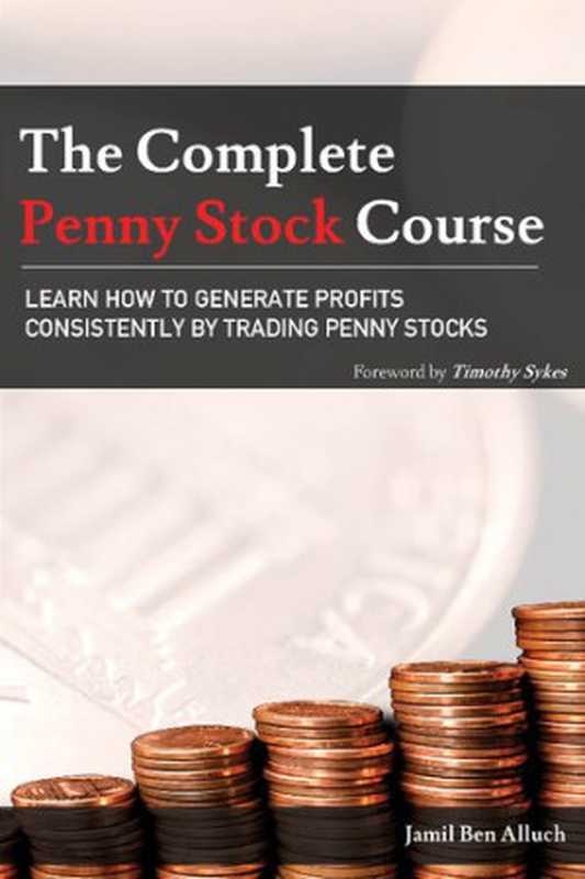 The Complete Penny Stock Course： Learn How To Generate Profits Consistently By Trading Penny Stocks（Jamil Ben Alluch， Lisa VanDyke Brown (editor)）（Millionaire Publishing LLC 2018）