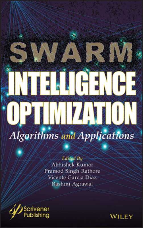 Swarm Intelligence Optimization： Algorithms and Applications（Abhishek Kumar， Pramod Singh Rathore， Vicente Garcia Diaz， Rashmi Agrawal）（Wiley-Scrivener 2021）