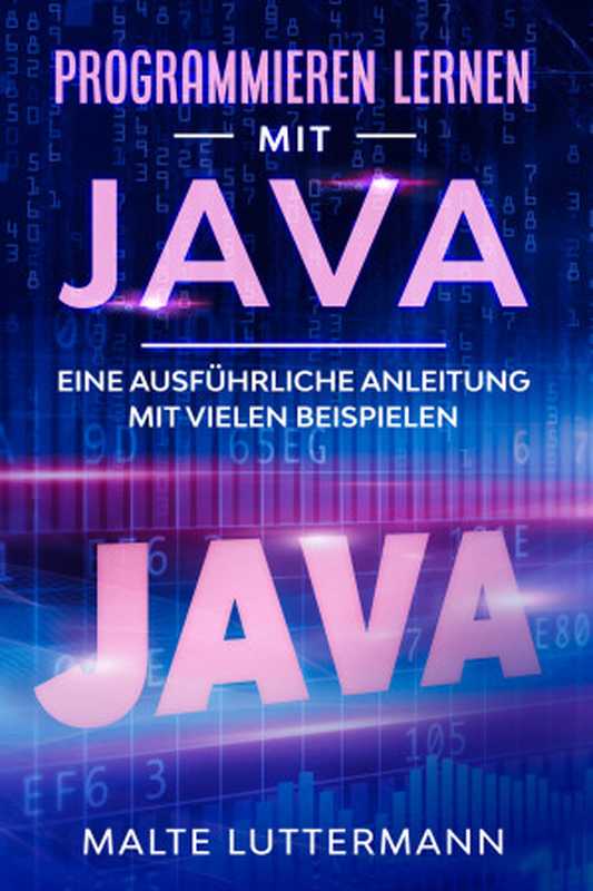 Programmieren lernen mit Java： Eine ausführliche Anleitung mit vielen Beispielen (German Edition)（Luttermann， Malte）（2020）