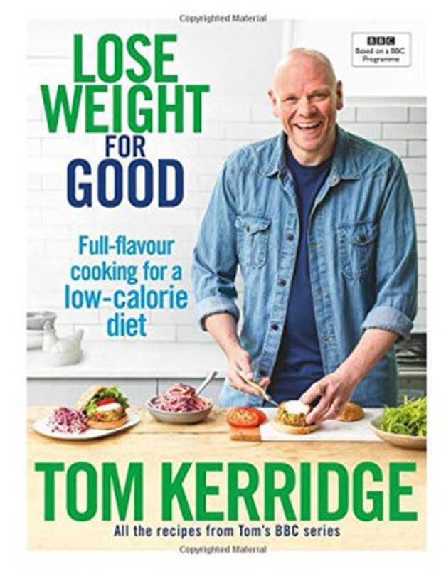 Lose weight for good： full-flavour cooking for a low-calorie diet（Kerridge， Tom）（Absolute Press 2017）