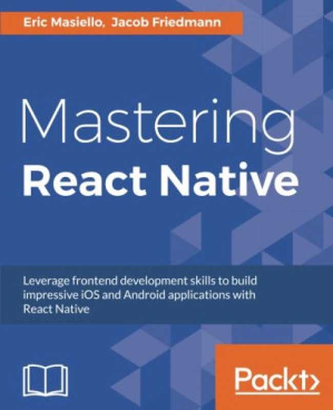 Mastering React Native（Eric Masiello， Jacob Friedmann）（Packt Publishing 2017）