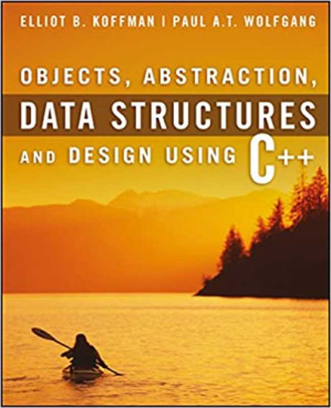 Objects， Abstraction， Data Structures and Design Using C++（Elliot B. Koffman， Paul A. T. Wolfgang）（John Wiley & Sons 2005）