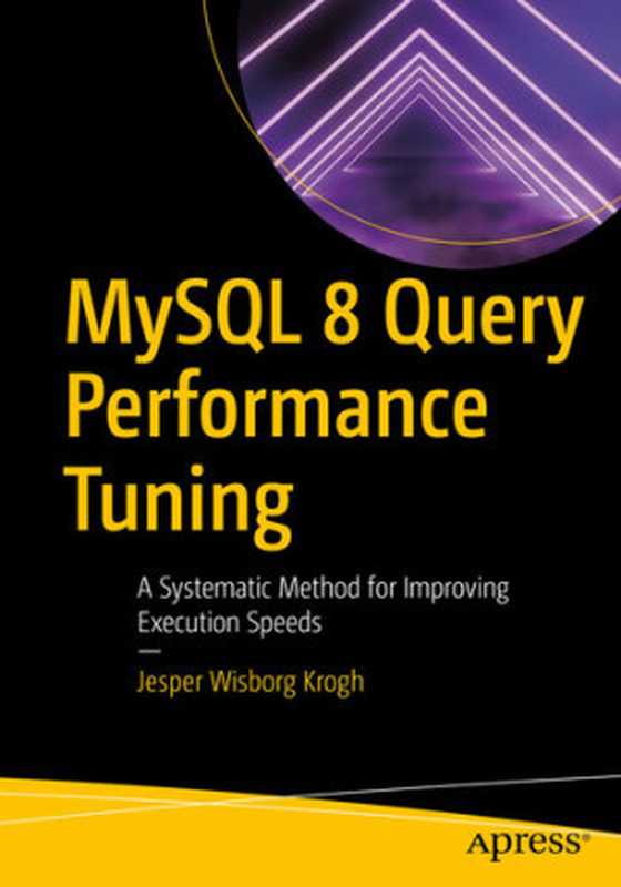 MySQL 8 Query Performance Tuning： A Systematic Method for Improving Execution Speeds（Jesper Wisborg Krogh）（Apress 2020）