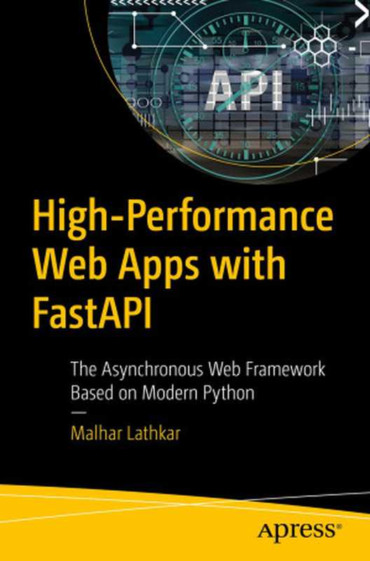 High-Performance Web Apps with FastAPI： The Asynchronous Web Framework Based on Modern Python（Malhar Lathkar）（Apress 2023）