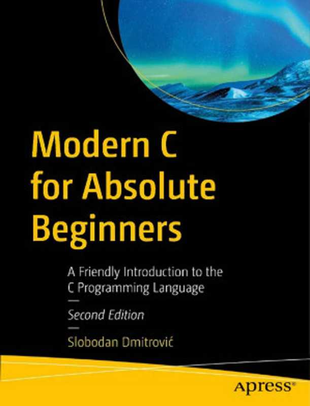 Modern C for Absolute Beginners - Second Edition（Solbodan Dmitrovic）（Apress 2024）