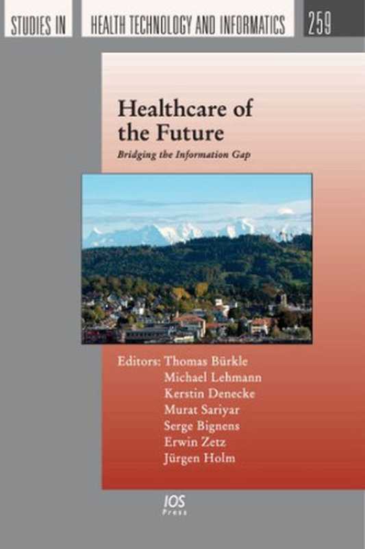 Healthcare of the Future： Bridging the Information Gap (Studies in Health Technology and Informatics)（T. Bürkle， M. Lehmann， K. Denecke， M. Sariyar， S. Bignens， E. Zetz， J. Holm）（IOS Press 2019）