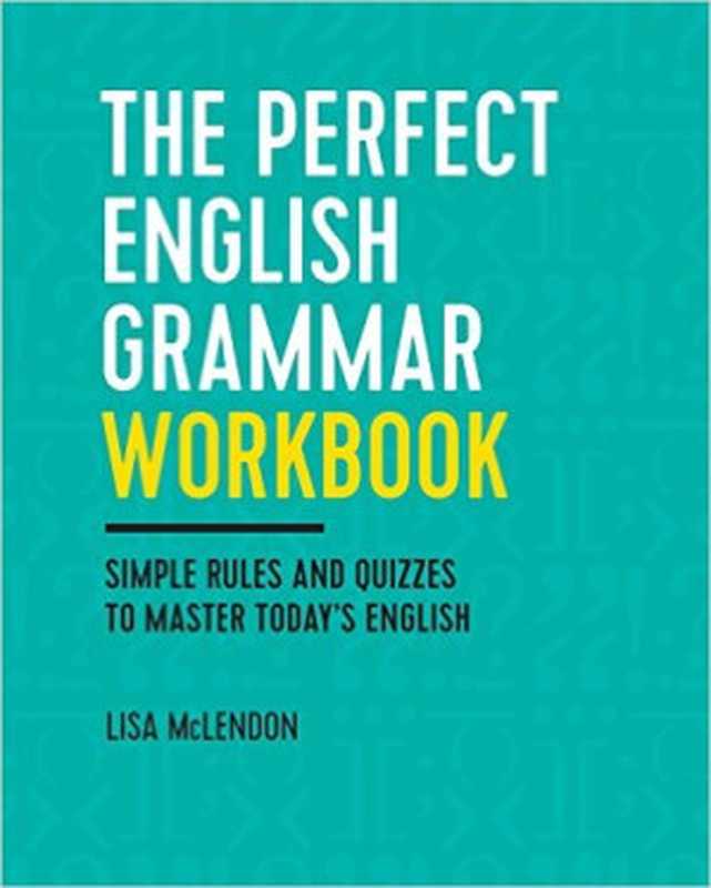 The Perfect English Grammar Workbook： Simple Rules and Quizzes to Master Today’s English（Lisa McLendon）（Zephyros Press 2017）