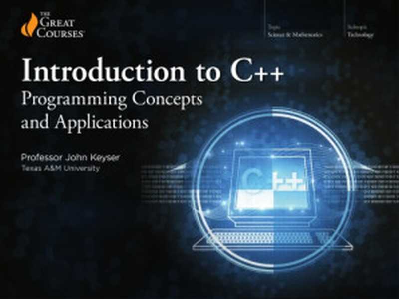 Introduction to C++： Programming Concepts and Applications（John Keyser）（The Teaching Company 2019）