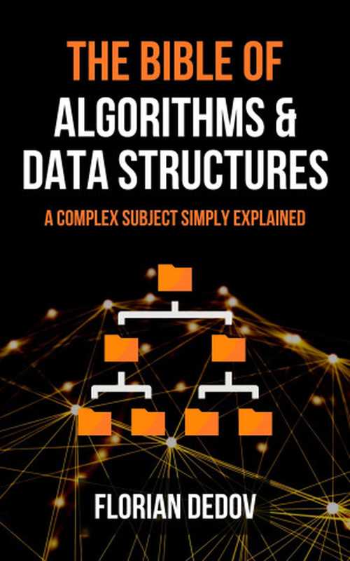 The Bible of Algorithms and Data Structures： A Complex Subject Simply Explained (Runtime Complexity， Big O Notation， Programming)（Dedov， Florian [Dedov， Florian]）（UNKNOWN 2020）