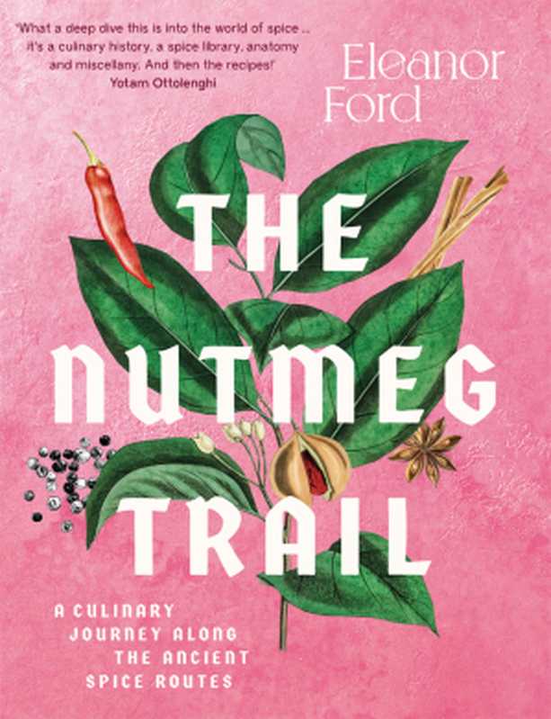 The Nutmeg Trail ： Recipes and Stories Along the Ancient Spice Routes（Eleanor Ford）（Allen & Unwin 2022）