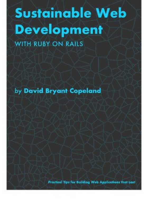 Sustainable Web Development with Ruby on Rails： Practical Tips for Building Web Applications that Last（David Bryant Copeland）（David Bryant Copeland 2020）