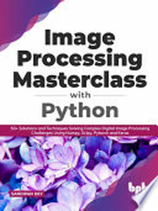 Image Processing Masterclass with Python（Sandipan Dey）（BPB Publications 2021）