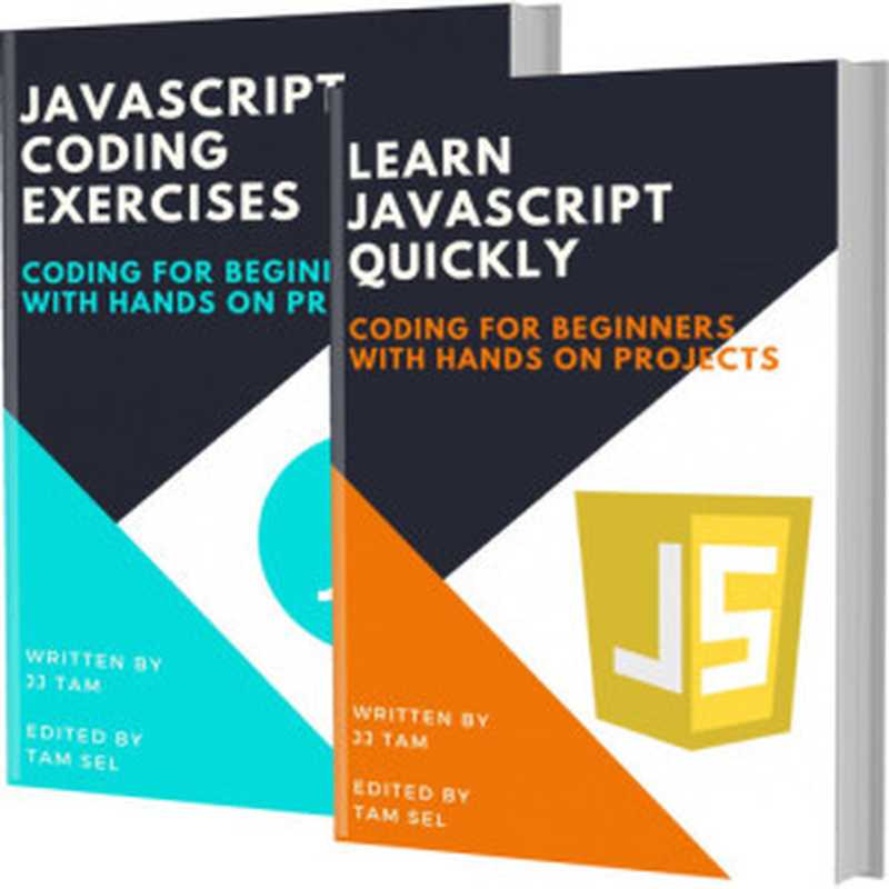 LEARN JAVASCRIPT QUICKLY AND JAVASCRIPT CODING EXERCISES： Coding For Beginners（TAM， JJ）（2020）