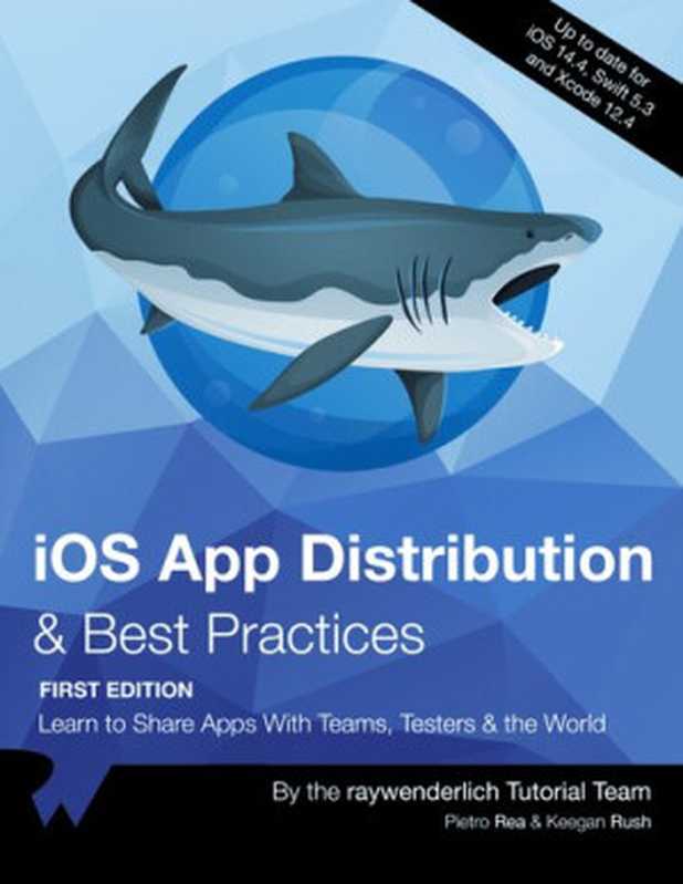 iOS App Distribution & Best Practices（By Pietro Rea; By Keegan Rush; Pietro Rea）（Ray Wenderlich 2021）