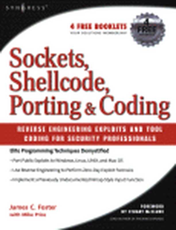 Sockets， Shellcode， Porting， & Coding. Reverse Engineering Exploits and Tool Coding for Security Professionals（James C. Foster and Mike Price (Auth.)）（Syngress 2005）