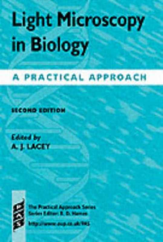 Light Microscopy in Biology： A Practical Approach (The Practical Approach Series) (2nd edition)（Alan J. Lacey）（1999）