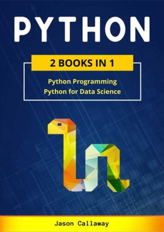 PYTHON： 2 Books in 1： Python Programming & Data Science. Master Data Analysis in Less than 7 Days and Discover the Secrets of Machine Learning with Step-by-Step Exercises（Callaway， Jason）（2020）