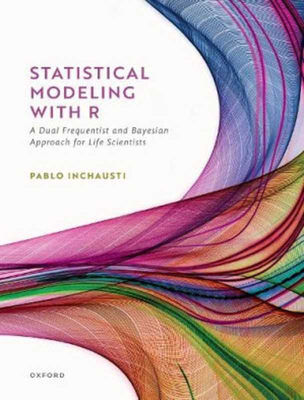 Statistical Modeling With R： A Dual Frequentist and Bayesian Approach for Life Scientists（Pablo Inchausti）（Oxford University Press 2023）