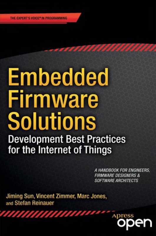 Embedded Firmware Solutions： Development Best Practices for the Internet of Things（Vincent Zimmer & Jiming Sun & Marc Jones & Stefan Reinauer [Zimmer， Vincent & Sun， Jiming & Jones， Marc & Reinauer， Stefan]）（Apress 2015）