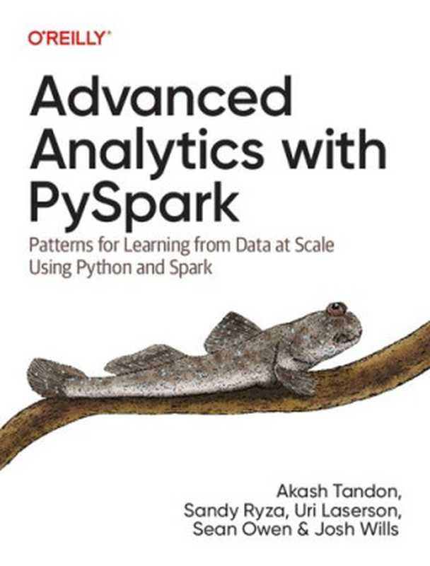 Advanced Analytics with PySpark： Patterns for Learning from Data at Scale Using Python and Spark（Akash Tandon， Sandy Ryza， Uri Laserson， Sean Owen， Josh Wills）（O