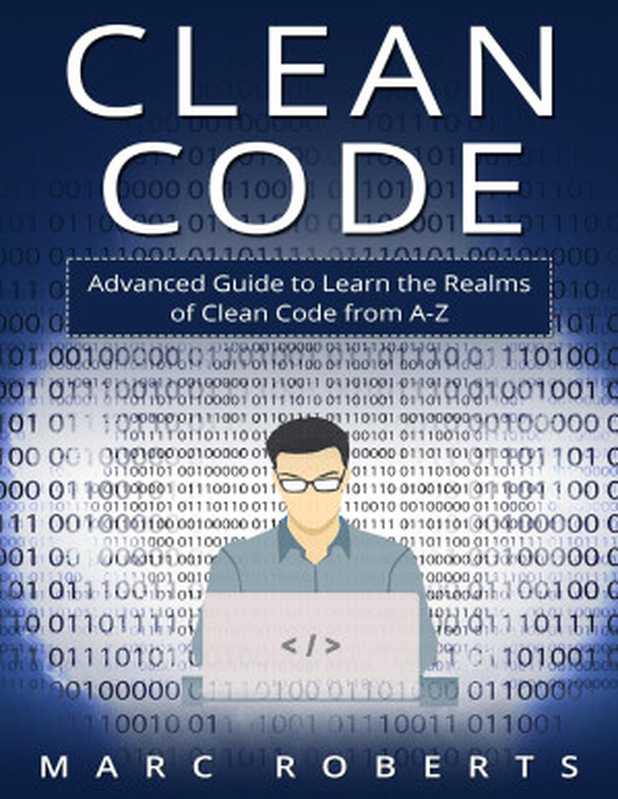 Clean Code： Advanced Guide to Learn the Realms of Clean Code from A-Z（Roberts， Marc）（2021）