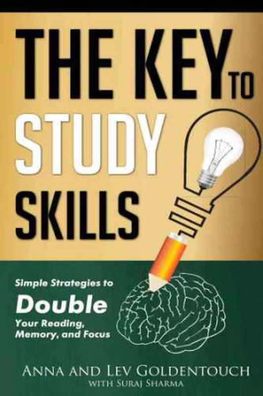 The Key To Study Skills  Simple Strategies to Double Your Reading  Memory  and Focus（Lev Goldenouch  Anna Goldentouch  Suraj Sharma）（Goldentouch Consulting 2015）