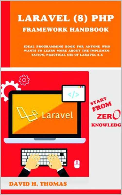 Laravel (8) PHP Framework Handbook   Start From Zero Knowledge.： Ideal programming book for anyone who wants to learn more about the implementation， practical use of Laravel 8.x（H. Thomas， David）（preventcare 2021）