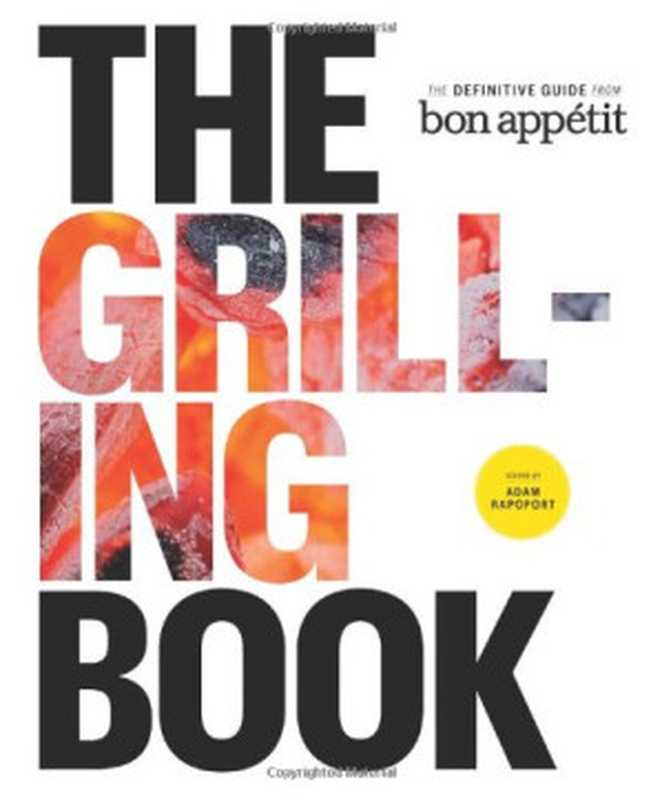 The Grilling Book： The Definitive Guide from Bon Appetit（Adam Rapoport）（Andrews McMeel Publishing 2013）