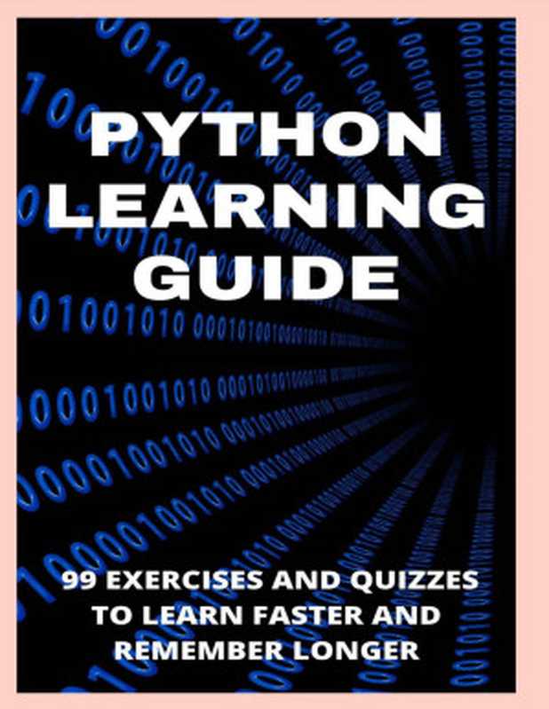 Python Learning Guide： 99 Exercises And Quizzes To Learn Faster And Remember Longer（Lenny Marwick）（UNKNOWN 2021）